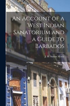 portada An Account of a West Indian Sanatorium and a Guide to Barbados [electronic Resource] (en Inglés)