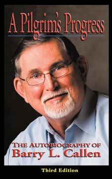 portada A Pilgrim's Progress: The Autobiography of Barry L. Callen. Third Edition