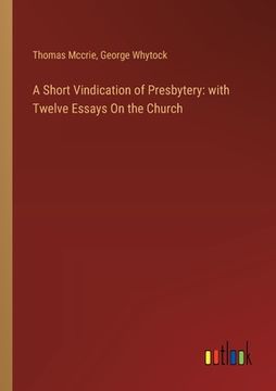 portada A Short Vindication of Presbytery: with Twelve Essays On the Church