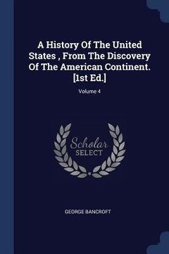 portada A History Of The United States, From The Discovery Of The American Continent. [1st Ed.]; Volume 4 (in English)