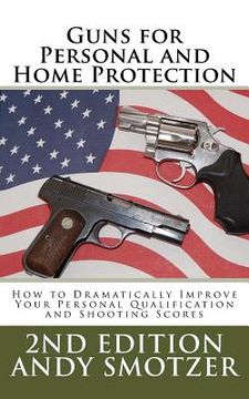 portada Guns for Personal and Home Protection: How to Better Your Qualification and Shooting Scores (en Inglés)
