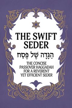 portada The Swift Seder: The Concise Passover Haggadah for a Reverent Yet Efficient Seder in Under 30 Minutes: The Concise Passover Haggadah fo (en Inglés)