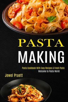 portada Pasta Making: Welcome to Pasta World (Pasta Cookbook With Easy Recipes & Fresh Pasta) (en Inglés)