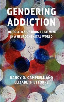 portada Gendering Addiction: The Politics of Drug Treatment in a Neurochemical World (in English)
