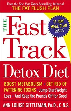 portada The Fast Track Detox Diet: Boost Metabolism, get rid of Fattening Toxins, Jump-Start Weight Loss and Keep the Pounds off for Good 