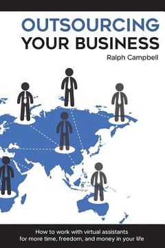 portada Outsourcing Your Business: How to work with virtual assistants for more time, freedom, and money in your life