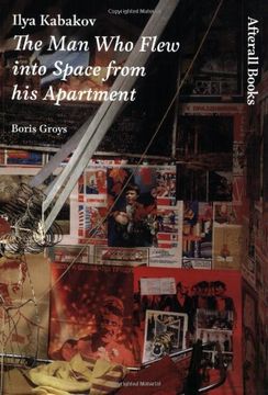 portada Ilya Kabakov: The man who Flew Into Space From his Apartment (Afterall Books (en Inglés)