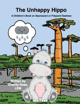 portada The Unhappy Hippo: A Children's Book on Depression or Frequent Sadness (en Inglés)