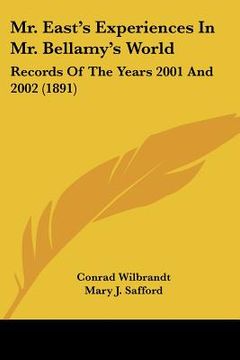 portada mr. east's experiences in mr. bellamy's world: records of the years 2001 and 2002 (1891) (en Inglés)