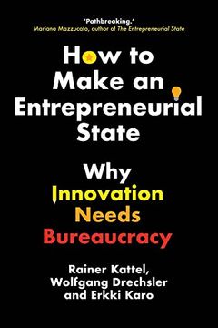 portada How to Make an Entrepreneurial State: Why Innovation Needs Bureaucracy (en Inglés)