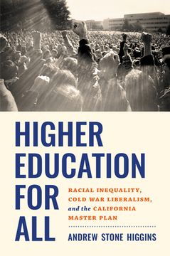 portada Higher Education for All: Racial Inequality, Cold War Liberalism, and the California Master Plan