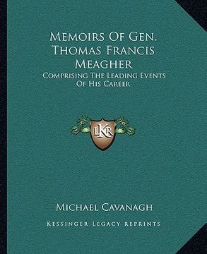 portada memoirs of gen. thomas francis meagher: comprising the leading events of his career (en Inglés)