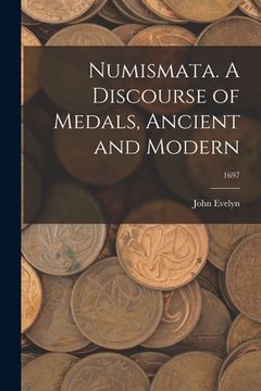 portada Numismata. A Discourse of Medals, Ancient and Modern; 1697 (en Inglés)