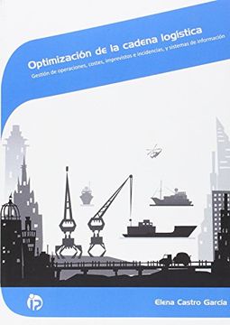 portada Optimización de la Cadena Logística: Gestión de Operaciones, Costes, Imprevistos e Incidencias, y Sistemas de Información (in Spanish)