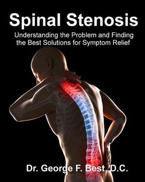 portada Spinal Stenosis: Understanding the Problem and Finding the Best Solutions for Symptom Relief (en Inglés)