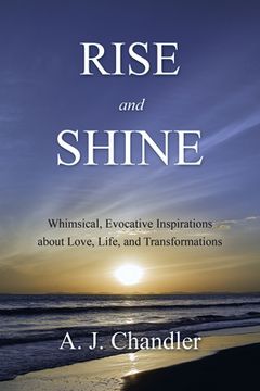portada Rise and Shine: Whimsical, Evocative Inspirations about Love, Life, and Transformations (en Inglés)
