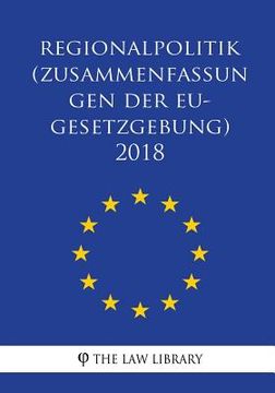 portada Regionalpolitik (Zusammenfassungen der EU-Gesetzgebung) 2018 (en Alemán)