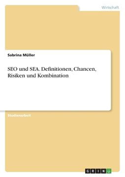 portada SEO und SEA. Definitionen, Chancen, Risiken und Kombination (en Alemán)