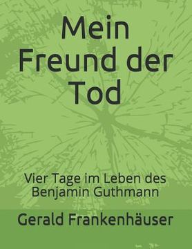 portada Mein Freund Der Tod: Vier Tage Im Leben Des Benjamin Guthmann (en Alemán)