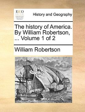 portada the history of america. by william robertson, ... volume 1 of 2 (en Inglés)