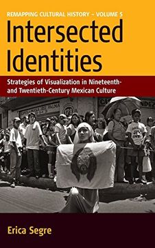 portada Intersected Identities: Strategies of Visualization in Nineteenth- and Twentieth-Century Mexican Culture (Remapping Cultural History, Vol. 5) (en Inglés)