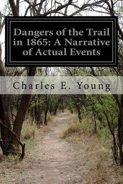 portada Dangers of the Trail in 1865: A Narrative of Actual Events (en Inglés)