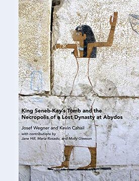 portada King Seneb-Kay'S Tomb and the Necropolis of a Lost Dynasty at Abydos (in English)