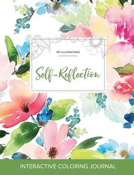 portada Adult Coloring Journal: Self-Reflection (Pet Illustrations, Pastel Floral) (en Inglés)