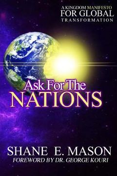 portada Ask For The Nations: A Kingdom Manifesto For Global Transformation (en Inglés)