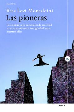portada Las Pioneras: Las Mujeres que Cambiaron la Sociedad y la Ciencia Desde la Antigüedad Hasta Nuestros Días (Drakontos)