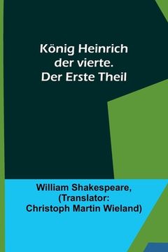 portada König Heinrich der vierte. Der Erste Theil (in German)