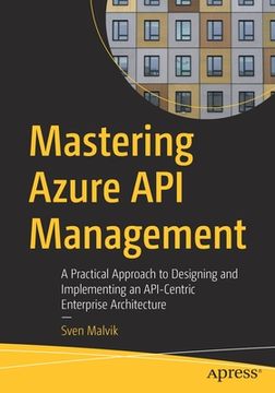 portada Mastering Azure API Management: A Practical Approach to Designing and Implementing an Api-Centric Enterprise Architecture (en Inglés)