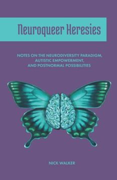 portada Neuroqueer Heresies: Notes on the Neurodiversity Paradigm, Autistic Empowerment, and Postnormal Possibilities (en Inglés)