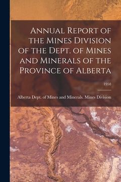portada Annual Report of the Mines Division of the Dept. of Mines and Minerals of the Province of Alberta; 1958 (en Inglés)