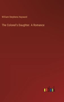 portada The Colonel's Daughter. A Romance (in English)