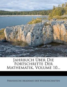 portada Jahrbuch Uber Die Fortschritte Der Mathematik, Volume 10... (en Alemán)