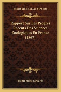 portada Rapport Sur Les Progres Recents Des Sciences Zoologiques En France (1867) (en Francés)