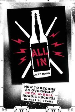 portada All In: How To Become An Overnight Rock 'n' Roll Roadie Success In Just 20 Years (en Inglés)