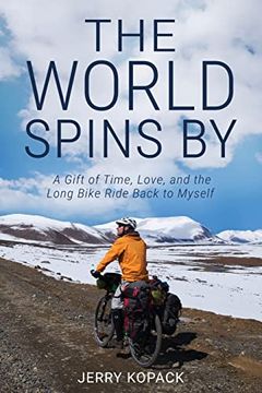 portada The World Spins by: A Gift of Time, Love, and the Long Bike Ride Back to Myself (en Inglés)