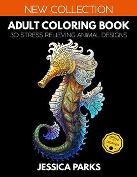 portada Adult Coloring Book: 30 Stress Relieving Animal Designs for Anger Release, Adult Relaxation and Meditation - Part 2 (en Inglés)