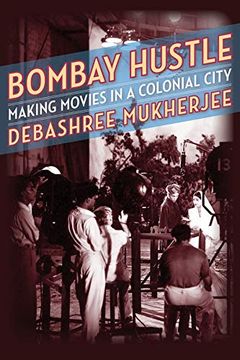 portada Bombay Hustle: Making Movies in a Colonial City (Film and Culture Series)