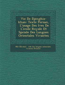 portada Vie De Djenghiz-khan: Texte Persan,  L'usage Des lves De L'ecole Royale Et Spciale Des Langues Orientales Vivantes