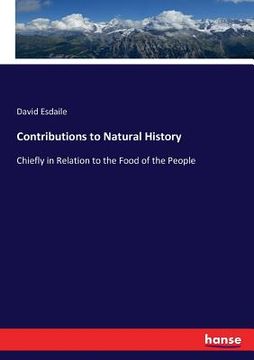 portada Contributions to Natural History: Chiefly in Relation to the Food of the People (en Inglés)