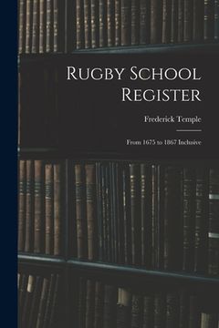portada Rugby School Register: From 1675 to 1867 Inclusive