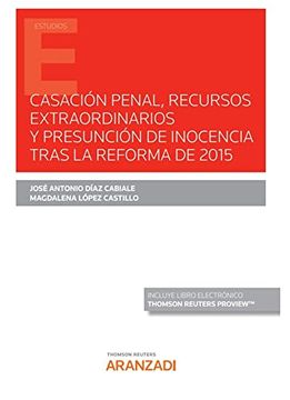 portada Casación Penal, Recursos Extraordinarios y Presunción de Inocencia Tras la Reforma de 2015 (Papel + E-Book) (Monografía) (in Spanish)