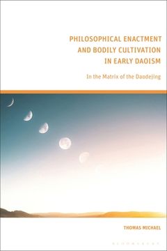 portada Philosophical Enactment and Bodily Cultivation in Early Daoism: In the Matrix of the Daodejing (en Inglés)
