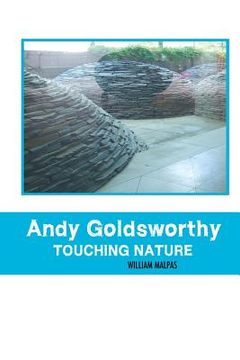 portada Andy Goldsworthy; Touching Nature (en Inglés)