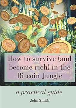 portada How to Survive (And Become Rich) in the Bitcoin Jungle: A Practical Guide (in English)