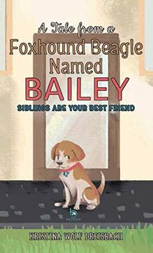 portada A Tale From a Foxhound Beagle Named Bailey: Siblings are Your Best Friend (in English)