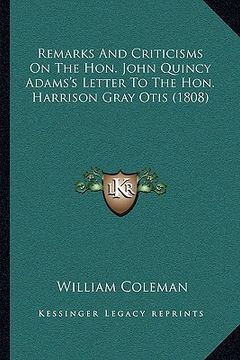 portada remarks and criticisms on the hon. john quincy adams's letter to the hon. harrison gray otis (1808) (en Inglés)